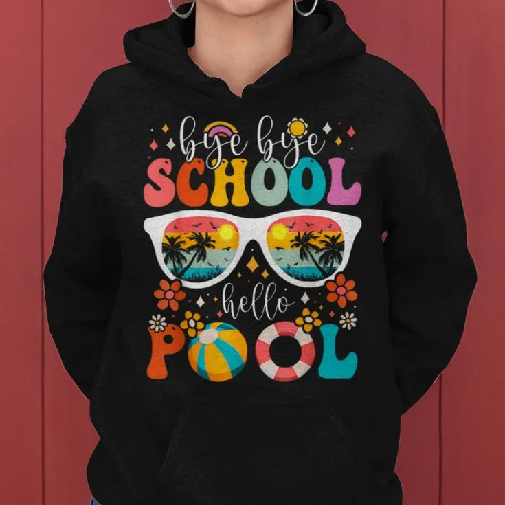 Groovy Bye Bye School Hello Pool Last Day Of School Summer Women Hoodie