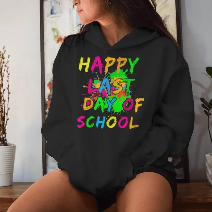 Happy Last Day Of School Paint Splatter Effect Glow Teacher Women Hoodie