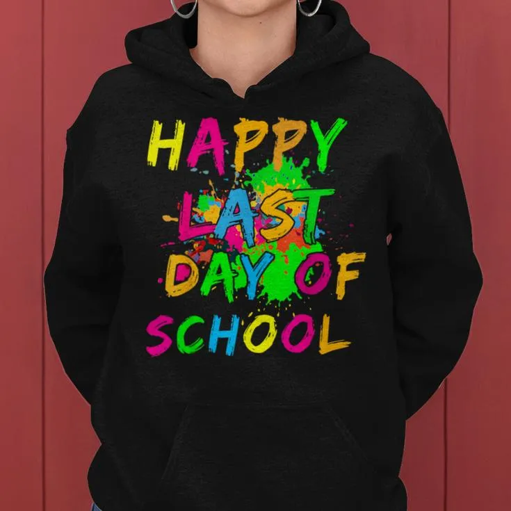 Happy Last Day Of School Paint Splatter Effect Glow Teacher Women Hoodie